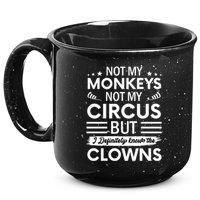Not My Circus Not My Monkeys But I Definitely Know The Clowns 15oz Campfire Ceramic Mug
