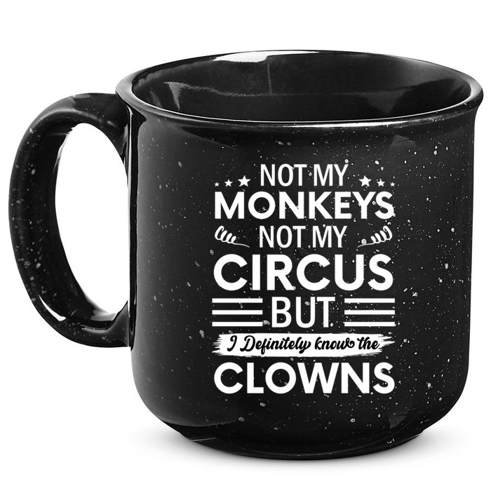 Not My Circus Not My Monkeys But I Definitely Know The Clowns 15oz Campfire Ceramic Mug