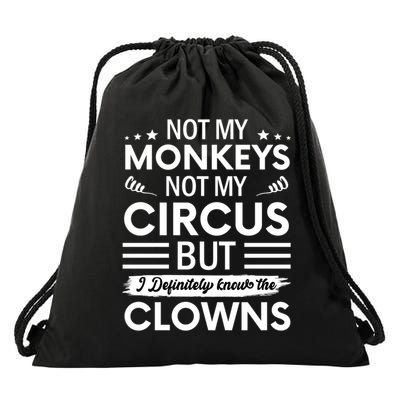 Not My Circus Not My Monkeys But I Definitely Know The Clowns Drawstring Bag
