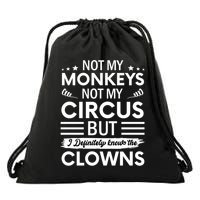 Not My Circus Not My Monkeys But I Definitely Know The Clowns Drawstring Bag