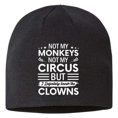 Not My Circus Not My Monkeys But I Definitely Know The Clowns Sustainable Beanie
