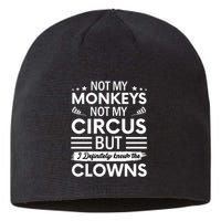 Not My Circus Not My Monkeys But I Definitely Know The Clowns Sustainable Beanie