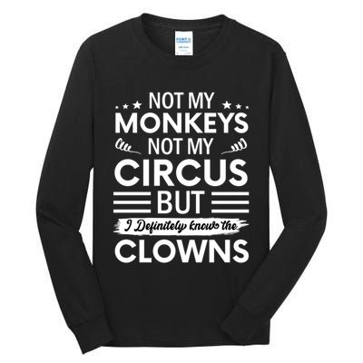 Not My Circus Not My Monkeys But I Definitely Know The Clowns Tall Long Sleeve T-Shirt