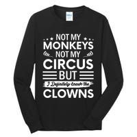 Not My Circus Not My Monkeys But I Definitely Know The Clowns Tall Long Sleeve T-Shirt
