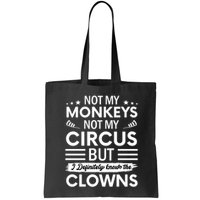 Not My Circus Not My Monkeys But I Definitely Know The Clowns Bag