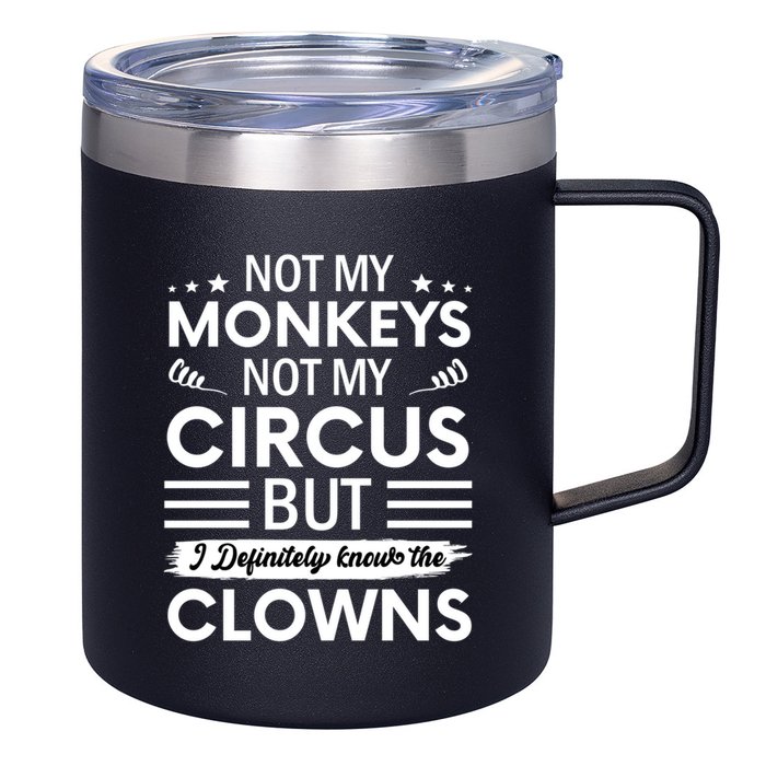 Not My Circus Not My Monkeys But I Definitely Know The Clowns 12oz Stainless Steel Coffee Mug