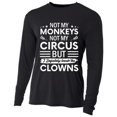 Not My Circus Not My Monkeys But I Definitely Know The Clowns Cooling Performance Long Sleeve Crew