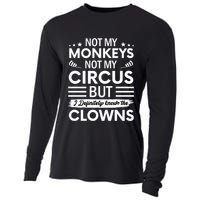 Not My Circus Not My Monkeys But I Definitely Know The Clowns Cooling Performance Long Sleeve Crew