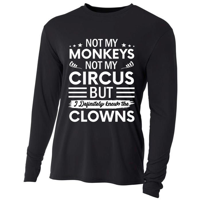Not My Circus Not My Monkeys But I Definitely Know The Clowns Cooling Performance Long Sleeve Crew