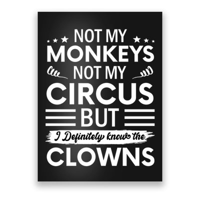 Not My Circus Not My Monkeys But I Definitely Know The Clowns Poster