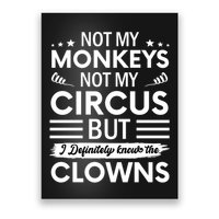 Not My Circus Not My Monkeys But I Definitely Know The Clowns Poster
