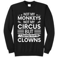 Not My Circus Not My Monkeys But I Definitely Know The Clowns Tall Sweatshirt
