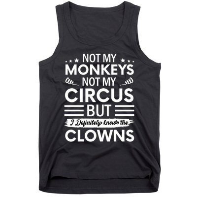 Not My Circus Not My Monkeys But I Definitely Know The Clowns Tank Top