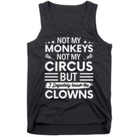 Not My Circus Not My Monkeys But I Definitely Know The Clowns Tank Top