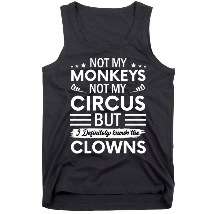 Not My Circus Not My Monkeys But I Definitely Know The Clowns Tank Top