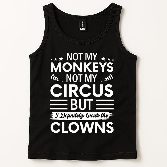 Not My Circus Not My Monkeys But I Definitely Know The Clowns Tank Top