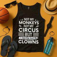 Not My Circus Not My Monkeys But I Definitely Know The Clowns Tank Top