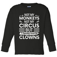 Not My Circus Not My Monkeys But I Definitely Know The Clowns Toddler Long Sleeve Shirt
