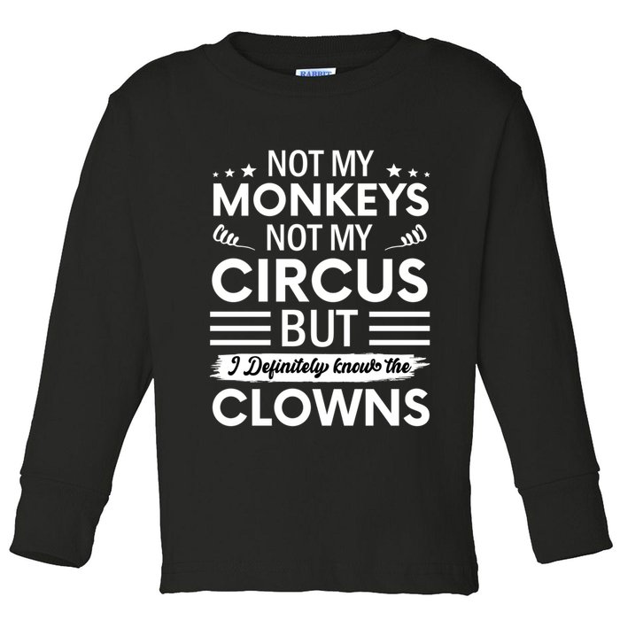 Not My Circus Not My Monkeys But I Definitely Know The Clowns Toddler Long Sleeve Shirt