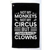 Not My Circus Not My Monkeys But I Definitely Know The Clowns Golf Towel
