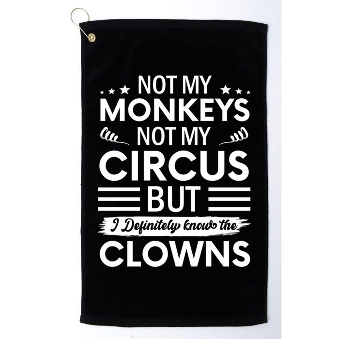 Not My Circus Not My Monkeys But I Definitely Know The Clowns Golf Towel