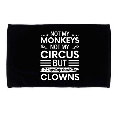 Not My Circus Not My Monkeys But I Definitely Know The Clowns Microfiber Hand Towel