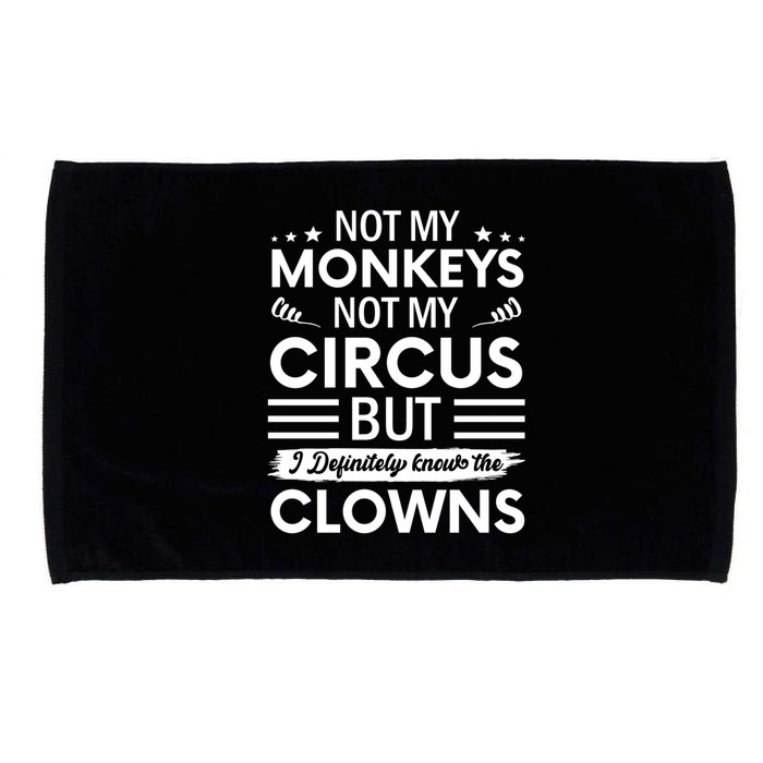 Not My Circus Not My Monkeys But I Definitely Know The Clowns Microfiber Hand Towel