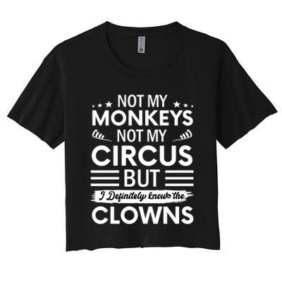 Not My Circus Not My Monkeys But I Definitely Know The Clowns Crop Top