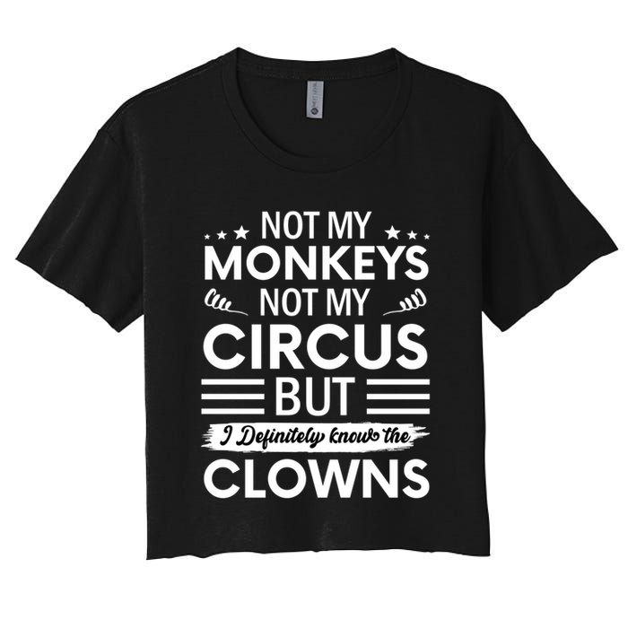 Not My Circus Not My Monkeys But I Definitely Know The Clowns Crop Top
