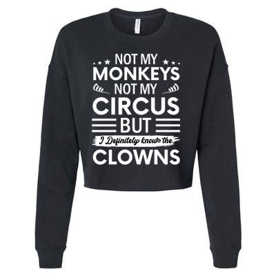 Not My Circus Not My Monkeys But I Definitely Know The Clowns Cropped Pullover Crew