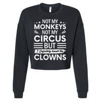 Not My Circus Not My Monkeys But I Definitely Know The Clowns Cropped Pullover Crew
