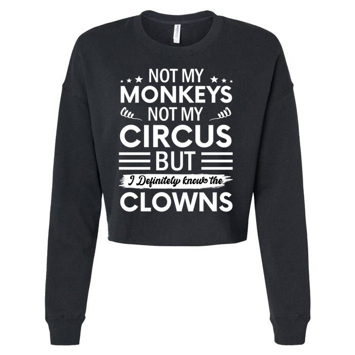 Not My Circus Not My Monkeys But I Definitely Know The Clowns Cropped Pullover Crew
