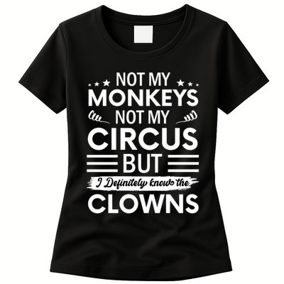 Not My Circus Not My Monkeys But I Definitely Know The Clowns Womens T-Shirt