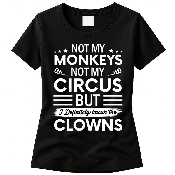 Not My Circus Not My Monkeys But I Definitely Know The Clowns Womens T-Shirt