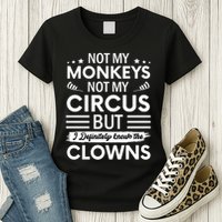 Not My Circus Not My Monkeys But I Definitely Know The Clowns Womens T-Shirt