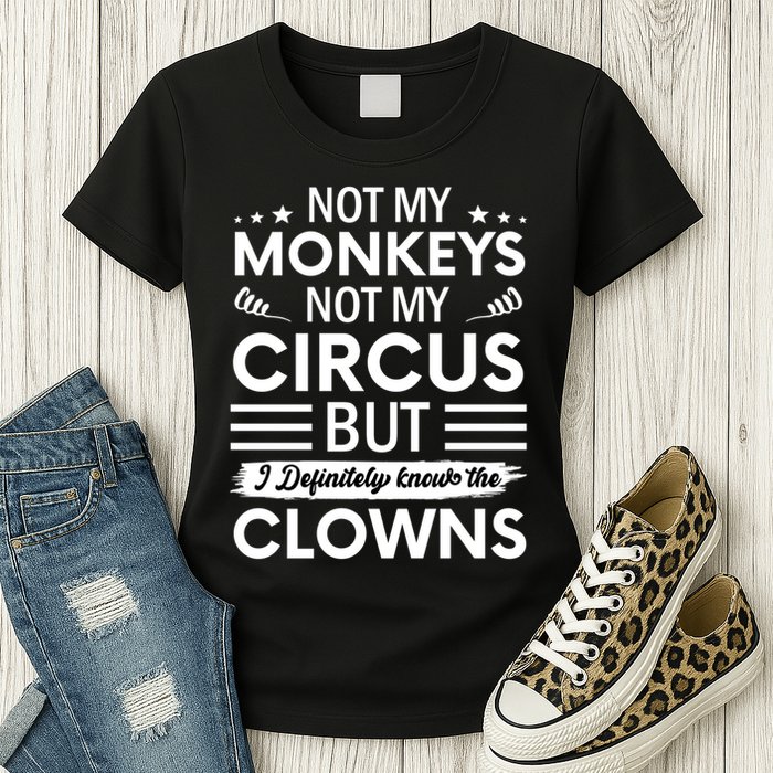 Not My Circus Not My Monkeys But I Definitely Know The Clowns Womens T-Shirt