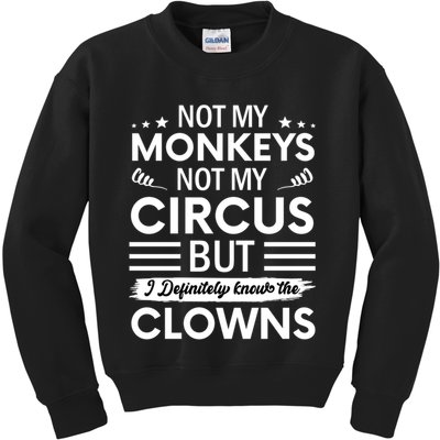 Not My Circus Not My Monkeys But I Definitely Know The Clowns Kids Sweatshirt