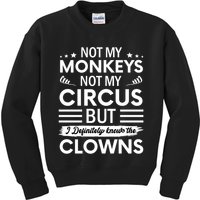 Not My Circus Not My Monkeys But I Definitely Know The Clowns Kids Sweatshirt