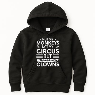 Not My Circus Not My Monkeys But I Definitely Know The Clowns Kids Hoodie