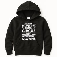 Not My Circus Not My Monkeys But I Definitely Know The Clowns Kids Hoodie