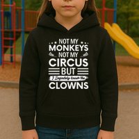 Not My Circus Not My Monkeys But I Definitely Know The Clowns Kids Hoodie