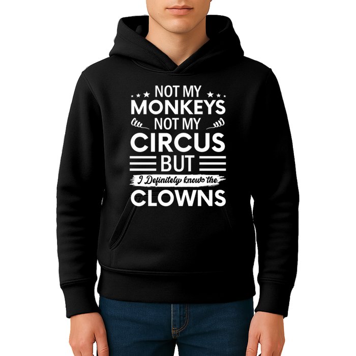 Not My Circus Not My Monkeys But I Definitely Know The Clowns Kids Hoodie