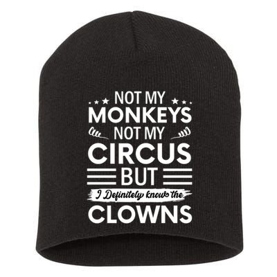 Not My Circus Not My Monkeys But I Definitely Know The Clowns Short Acrylic Beanie