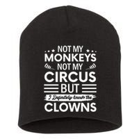 Not My Circus Not My Monkeys But I Definitely Know The Clowns Short Acrylic Beanie