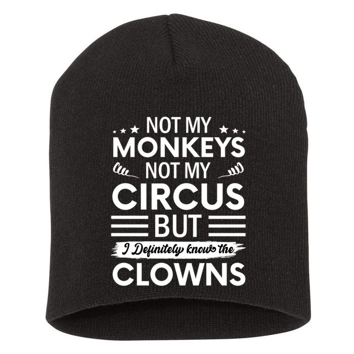 Not My Circus Not My Monkeys But I Definitely Know The Clowns Short Acrylic Beanie
