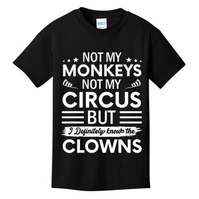 Not My Circus Not My Monkeys But I Definitely Know The Clowns Kids T-Shirt