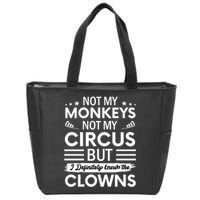 Not My Circus Not My Monkeys But I Definitely Know The Clowns Zip Tote Bag