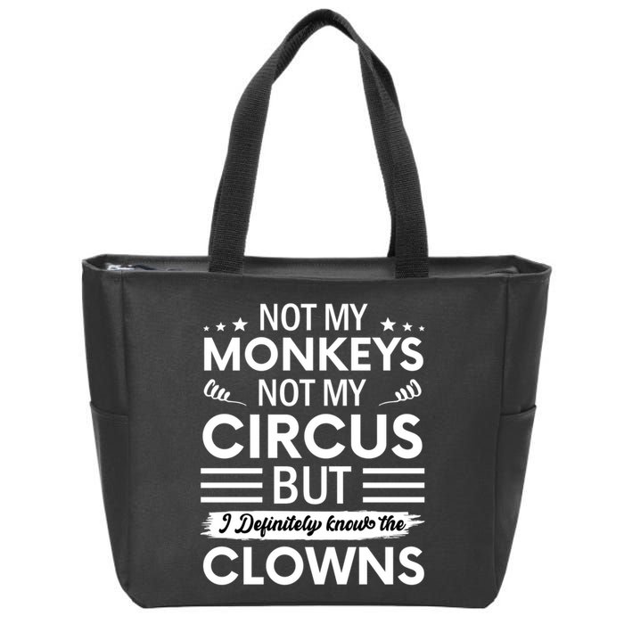 Not My Circus Not My Monkeys But I Definitely Know The Clowns Zip Tote Bag