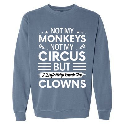 Not My Circus Not My Monkeys But I Definitely Know The Clowns Garment-Dyed Sweatshirt
