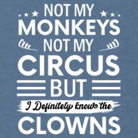 Not My Circus Not My Monkeys But I Definitely Know The Clowns Garment-Dyed Sweatshirt